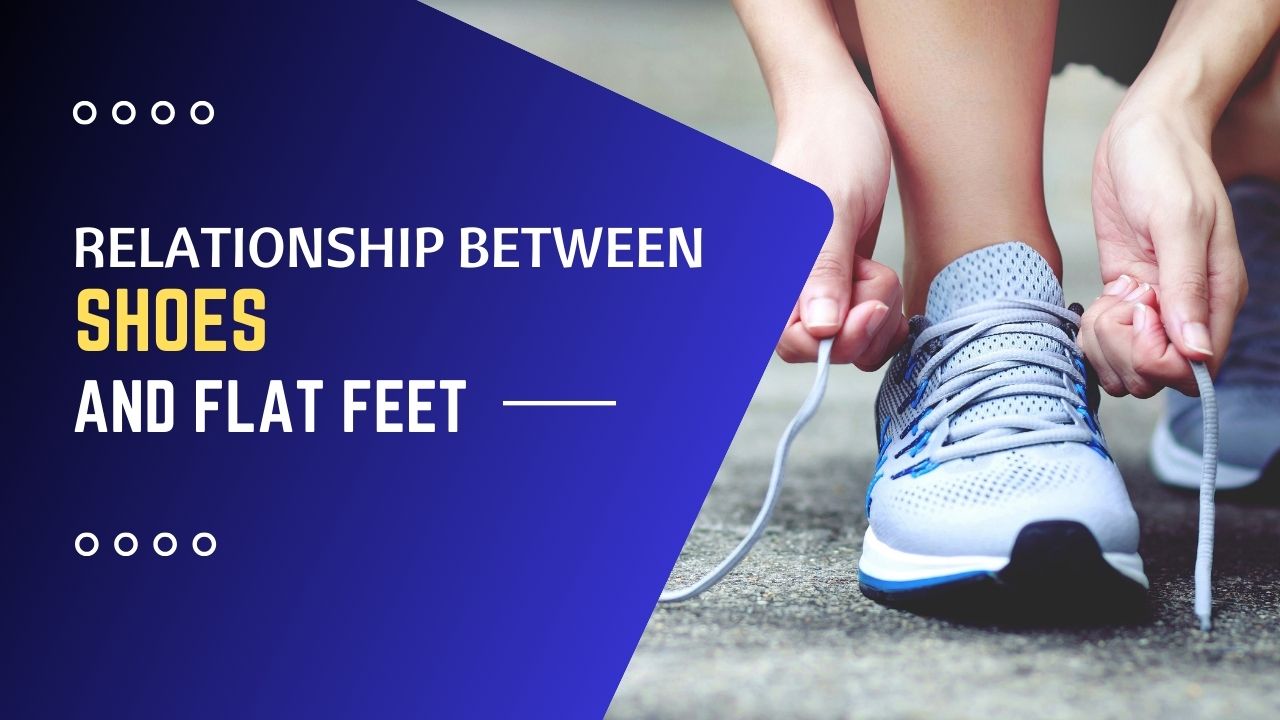 Relationship Between Shoes and Flat Feet - Somastruct